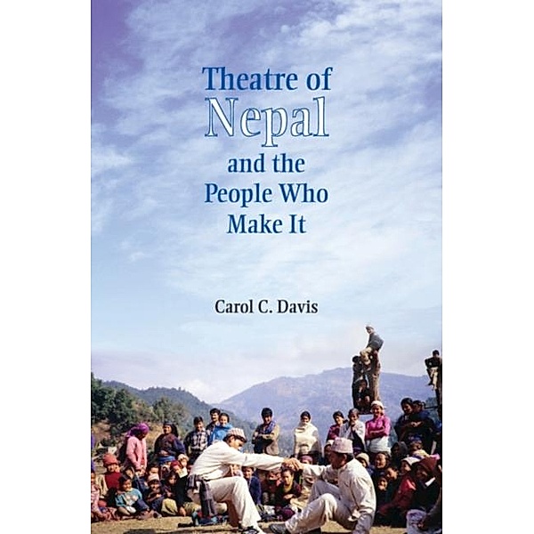 Theatre of Nepal and the People Who Make It, Carol C. Davis