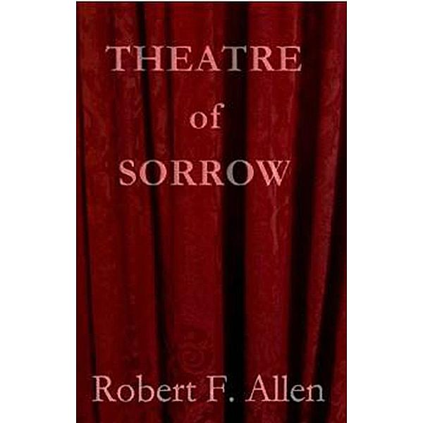 Theatre of Sorrow, Robert F. Allen