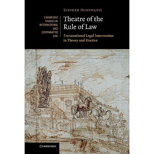 Theatre of the Rule of Law / Cambridge Studies in International and Comparative Law, Stephen Humphreys