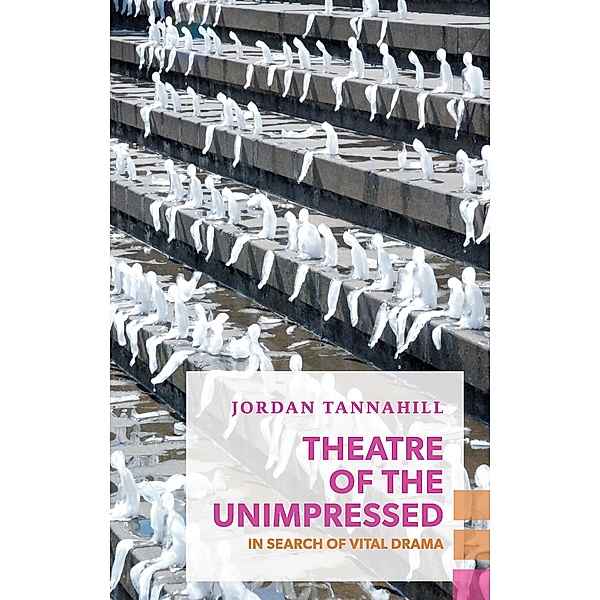 Theatre of the Unimpressed / Exploded Views, Jordan Tannahill