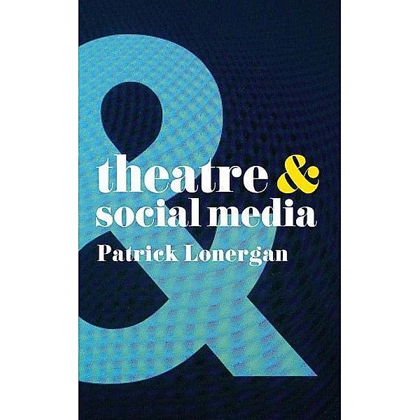Theatre & Social Media, Patrick Lonergan