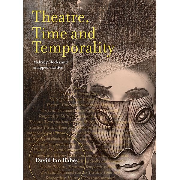 Theatre, Time and Temporality / ISSN, David Ian Rabey