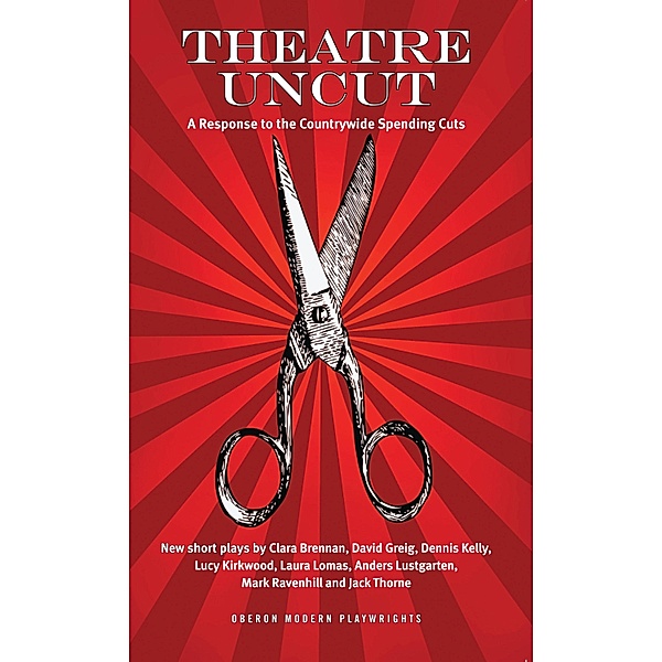 Theatre Uncut / Oberon Modern Plays, Dennis Kelly, Lucy Kirkwood, Mark Ravenhill