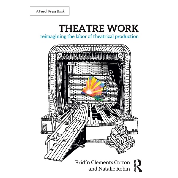Theatre Work: Reimagining the Labor of Theatrical Production, Brídín Clements Cotton, Natalie Robin