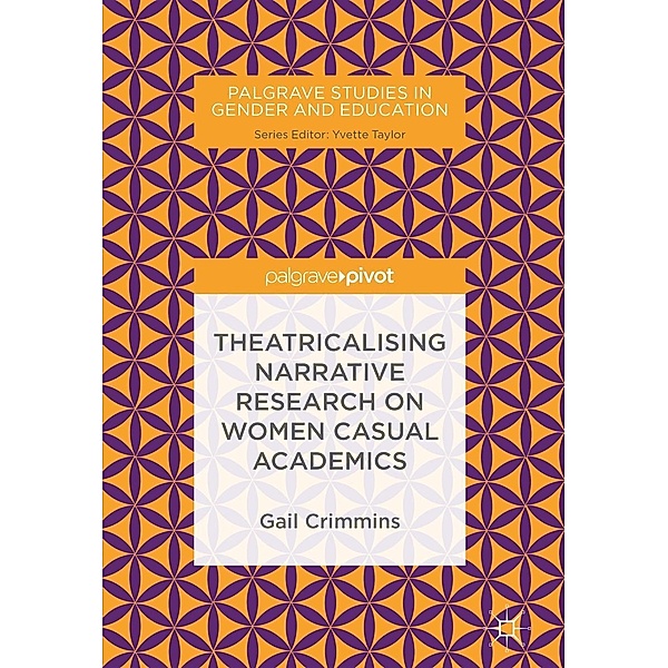 Theatricalising Narrative Research on Women Casual Academics / Palgrave Studies in Gender and Education, Gail Crimmins