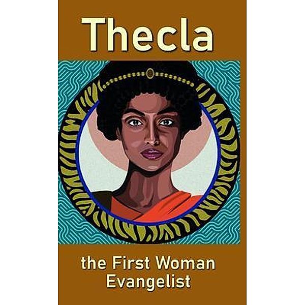 Thecla, the First Woman Evangelist / Saguaro Books, LLC, Mary Nickum