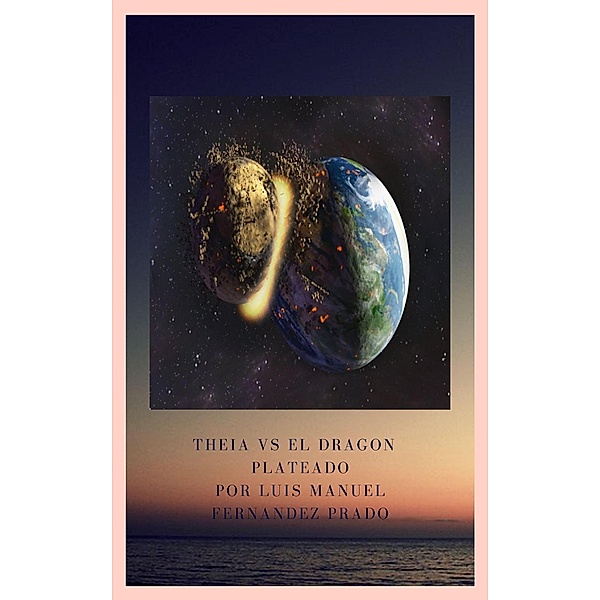 Theia, y el Dragón plateado (La Luna). (1, #1) / 1, Luis Fernandez