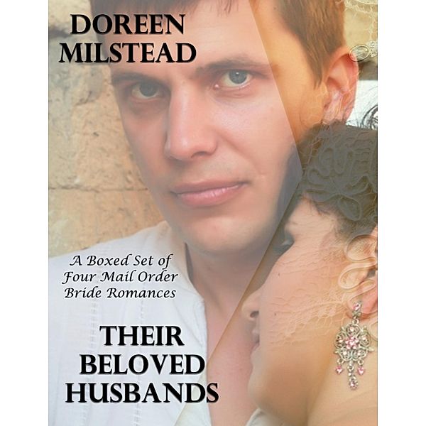 Their Beloved Husbands - a Boxed Set of Four Mail Order Bride Romances, Doreen Milstead