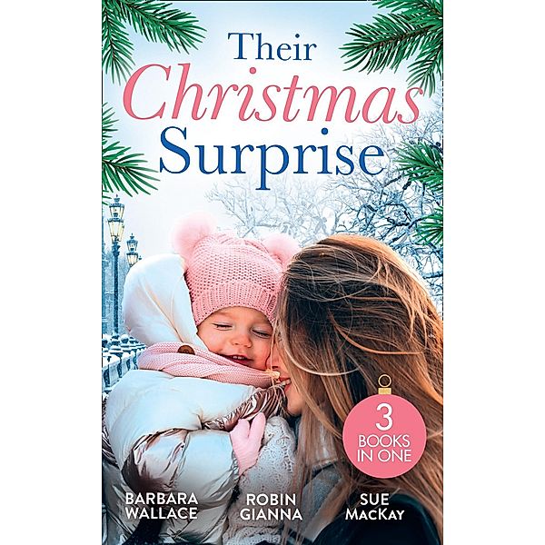 Their Christmas Surprise: Christmas Baby for the Princess (Royal House of Corinthia) / Her Christmas Baby Bump / Her New Year Baby Surprise / Mills & Boon, Barbara Wallace, Robin Gianna, Sue Mackay
