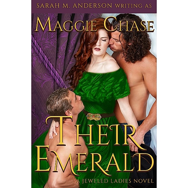 Their Emerald (The Jeweled Ladies, #2) / The Jeweled Ladies, Maggie Chase, Sarah M. Anderson