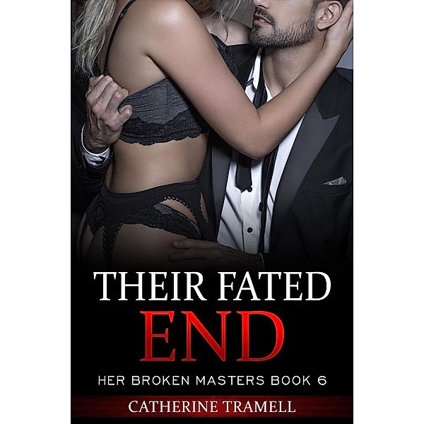 Their Fated End (Her Broken Masters, #6) / Her Broken Masters, Catherine Tramell
