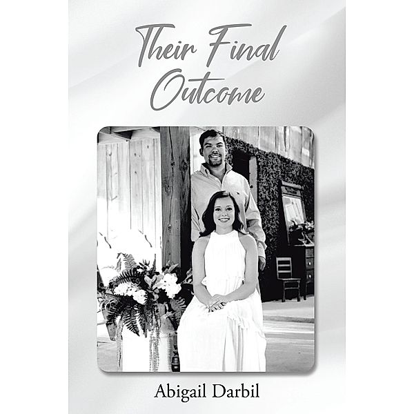 Their Final Outcome / Christian Faith Publishing, Inc., Abigail Darbil