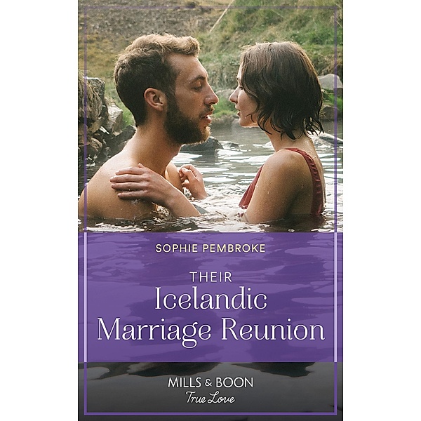 Their Icelandic Marriage Reunion (Dream Destinations, Book 1) (Mills & Boon True Love), Sophie Pembroke