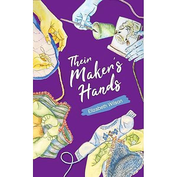 Their Maker's Hands / Grace Reigns Publishing, Elizabeth Wilson