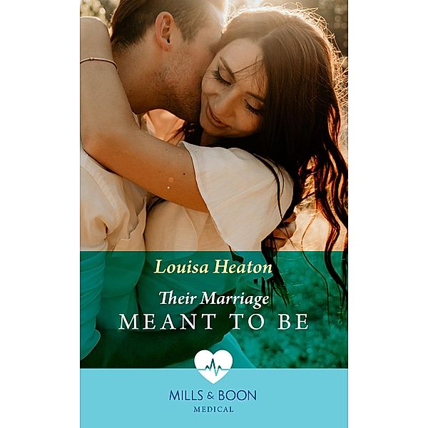 Their Marriage Meant To Be (Mills & Boon Medical) / Mills & Boon Medical, Louisa Heaton