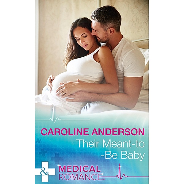Their Meant-To-Be Baby (Mills & Boon Medical) (Yoxburgh Park Hospital) / Mills & Boon Medical, Caroline Anderson