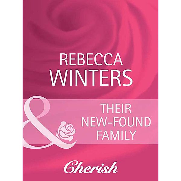 Their New-Found Family (Mills & Boon Cherish), Rebecca Winters