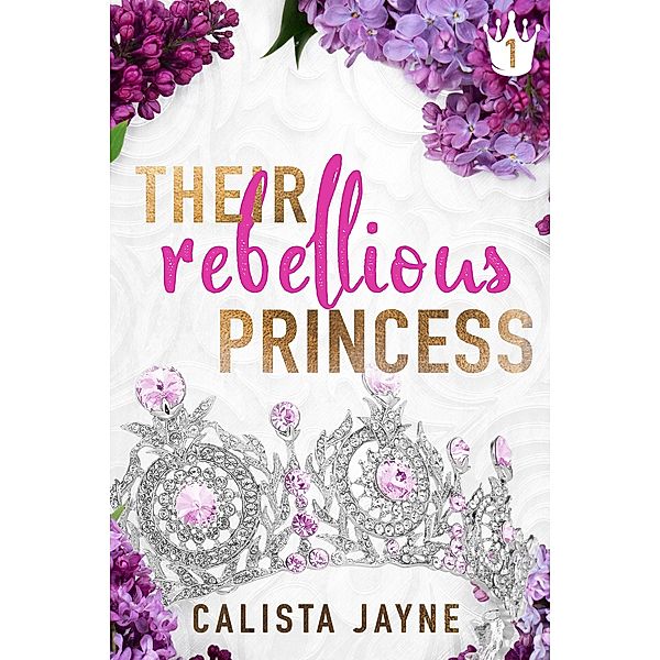 Their Rebellious Princess / Their Rebellious Princess, Calista Jayne