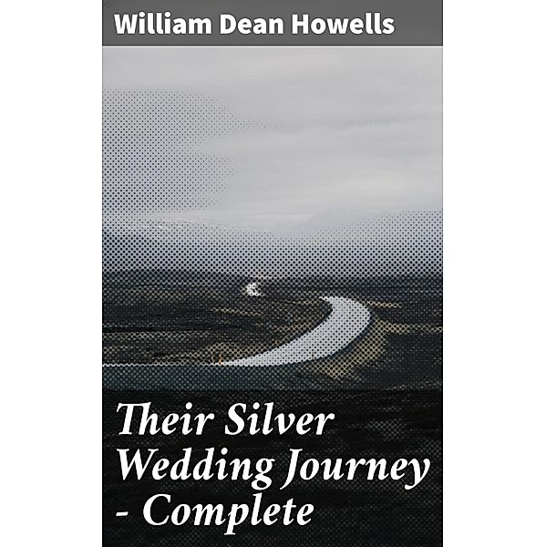 Their Silver Wedding Journey - Complete, William Dean Howells