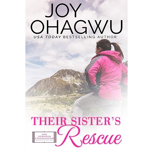 Their Sister's Rescue (After, New Beginnings & The Excellence Club Christian Inspirational Fiction, #10) / After, New Beginnings & The Excellence Club Christian Inspirational Fiction, Joy Ohagwu