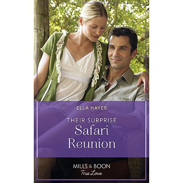 Their Surprise Safari Reunion (Mills & Boon True Love), Ella Hayes