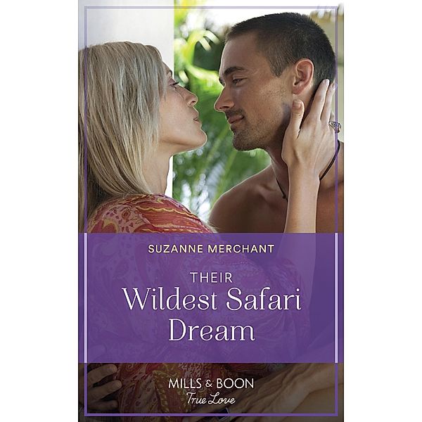 Their Wildest Safari Dream (Mills & Boon True Love), Suzanne Merchant