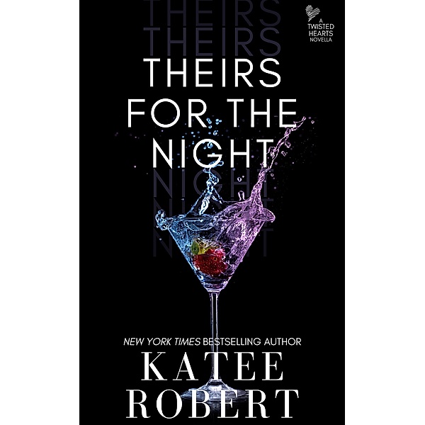 Theirs for the Night (Twisted Hearts, #1) / Twisted Hearts, Katee Robert