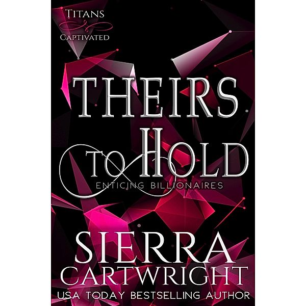 Theirs to Hold (Titans Captivated, #1) / Titans Captivated, Sierra Cartwright