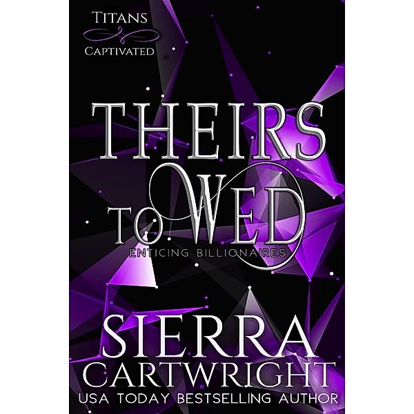 Theirs to Wed (Titans Captivated, #3) / Titans Captivated, Sierra Cartwright
