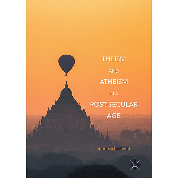 Theism and Atheism in a Post-Secular Age, Morteza Hashemi