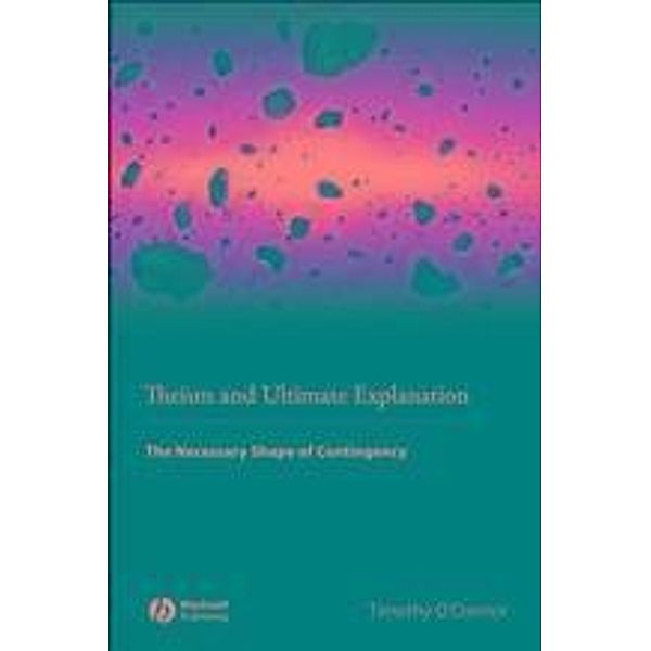 Theism and Ultimate Explanation, Timothy O'Connor