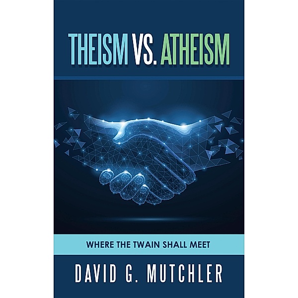 Theism Vs. Atheism, David G. Mutchler