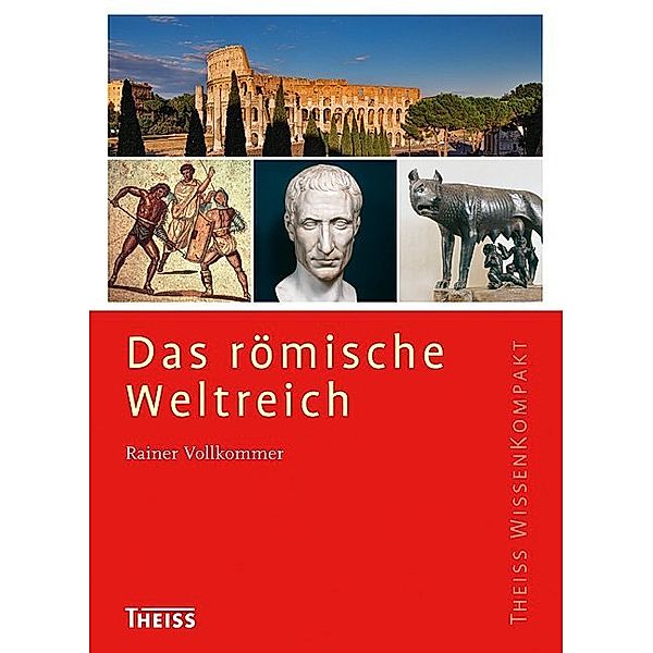 Theiss WissenKompakt / Das römische Weltreich, Rainer Vollkommer