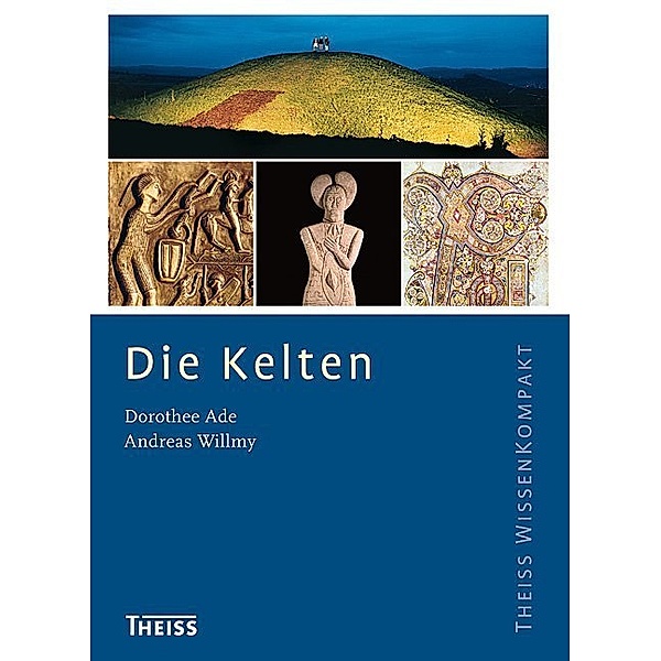 Theiss WissenKompakt / Die Kelten, Dorothee Ade, Andreas Willmy