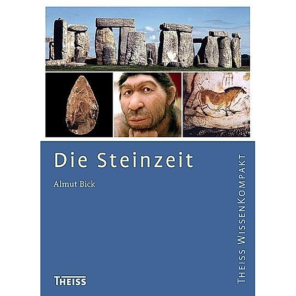 Theiss WissenKompakt / Die Steinzeit, Almut Bick