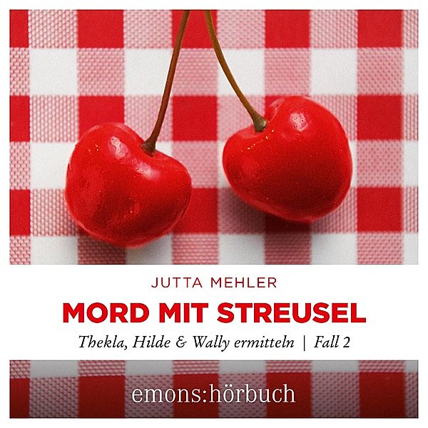 Thekla, Hilde & Wally ermitteln - 2 - Mord mit Streusel, Jutta Mehler