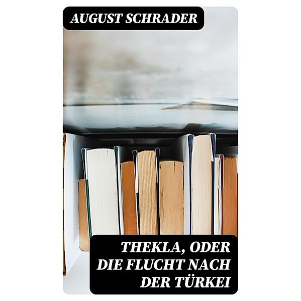 Thekla, oder die Flucht nach der Türkei, August Schrader
