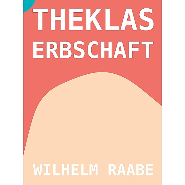 Theklas Erbschaft, Wilhelm Raabe