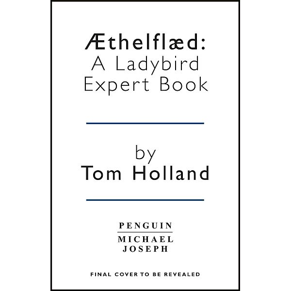 Æthelflæd: A Ladybird Expert Book / The Ladybird Expert Series Bd.21, Tom Holland