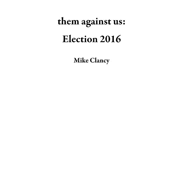 them against us: Election 2016, Mike Clancy