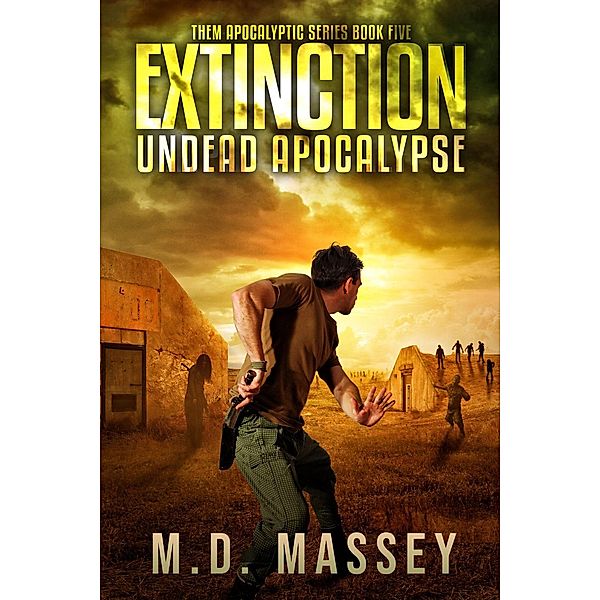 THEM: Extinction: Undead Apocalypse (THEM, #5), M.D. Massey