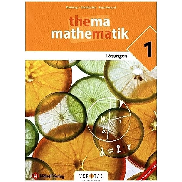 Thema Mathematik - Thema Mathematik - Unterstufe, Anita Dorfmayr, August Mistlbacher, Katharina Sator-Wunsch