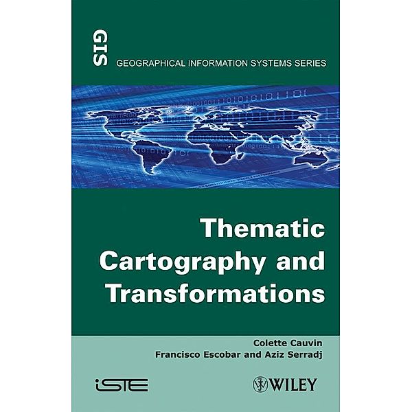 Thematic Cartography, Volume 1, Thematic Cartography and Transformations, Colette Cauvin, Francisco Escobar, Aziz Serradj