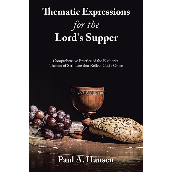 Thematic Expressions for the Lord's Supper, Paul A. Hansen
