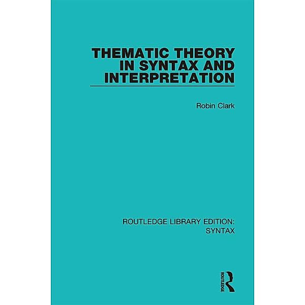 Thematic Theory in Syntax and Interpretation, Robin Clark