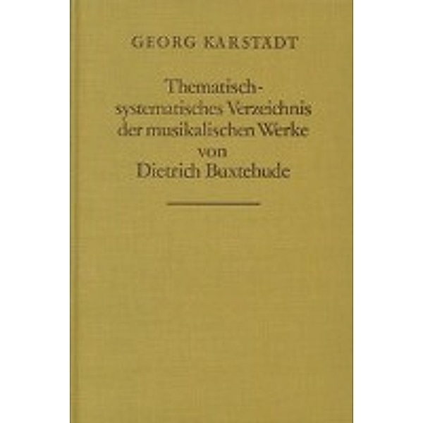 Thematisch-systematisches Verzeichnis der musikalischen Werke von Dietrich Buxtehude, Georg Karstädt