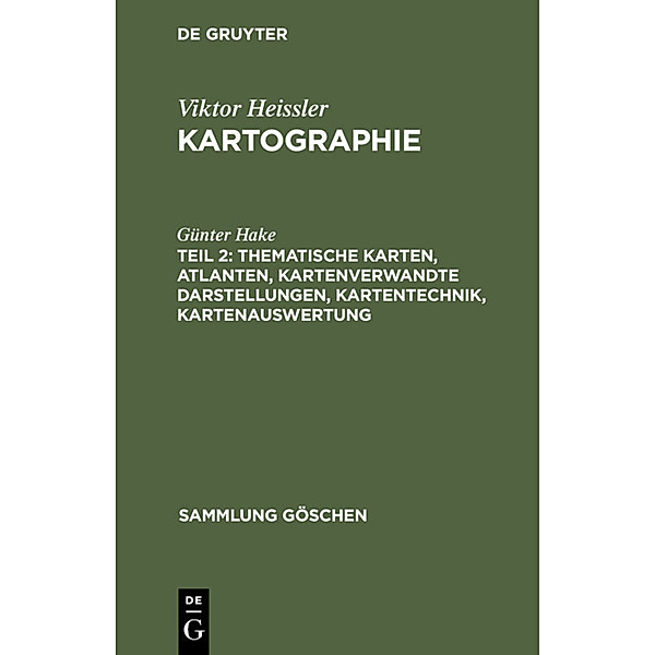 Thematische Karten, Atlanten, kartenverwandte Darstellungen, Kartentechnik, Kartenauswertung, Günter Hake