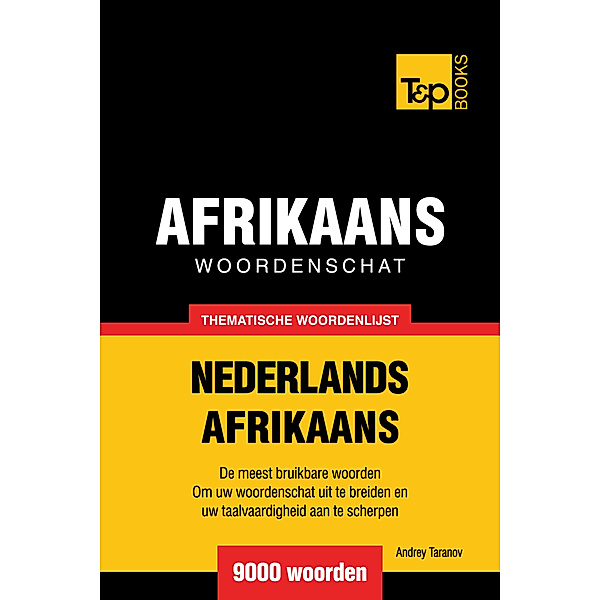 Thematische woordenschat Nederlands-Afrikaans: 9000 woorden, Andrey Taranov