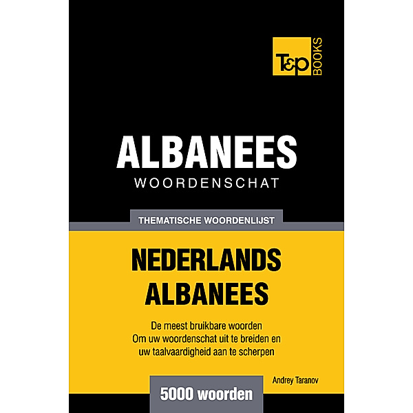 Thematische woordenschat Nederlands-Albanees: 5000 woorden, Andrey Taranov