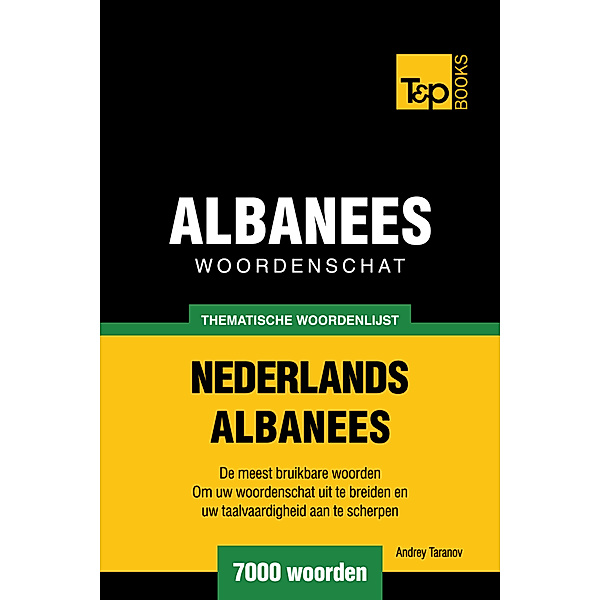 Thematische woordenschat Nederlands-Albanees: 7000 woorden, Andrey Taranov